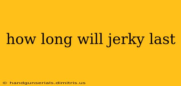 how long will jerky last