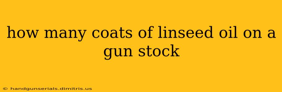 how many coats of linseed oil on a gun stock