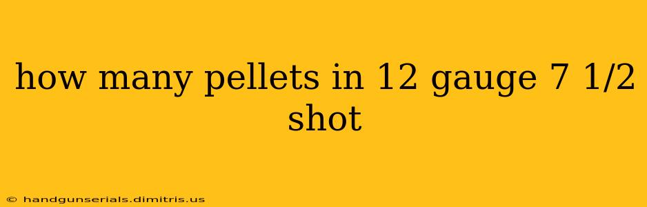 how many pellets in 12 gauge 7 1/2 shot