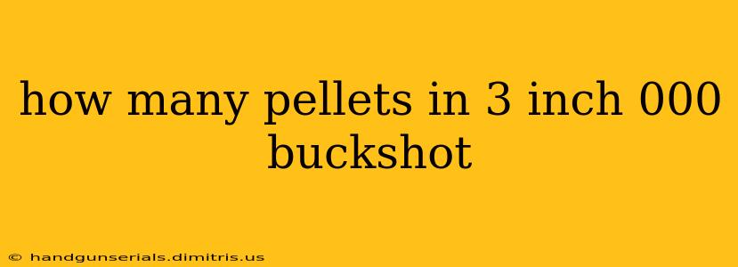 how many pellets in 3 inch 000 buckshot