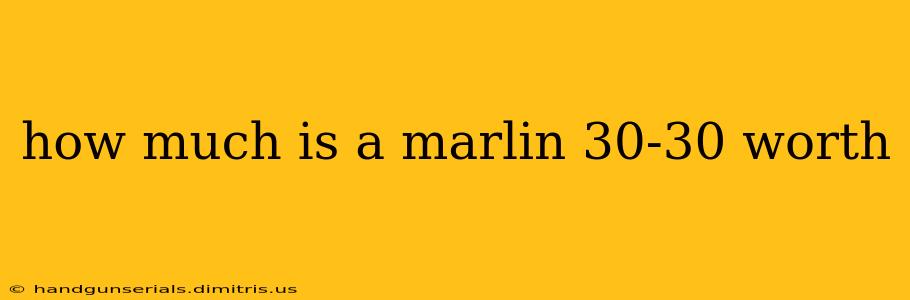 how much is a marlin 30-30 worth