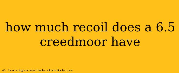 how much recoil does a 6.5 creedmoor have