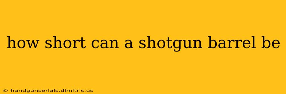 how short can a shotgun barrel be