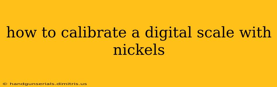 how to calibrate a digital scale with nickels