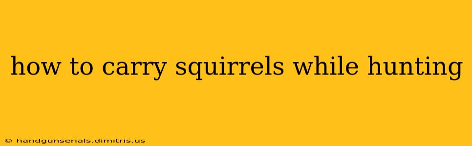 how to carry squirrels while hunting