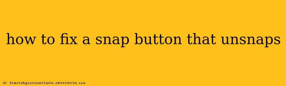 how to fix a snap button that unsnaps