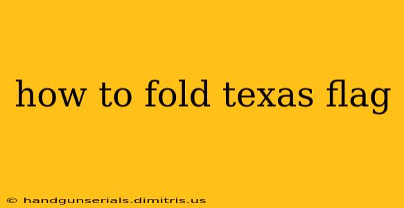 how to fold texas flag