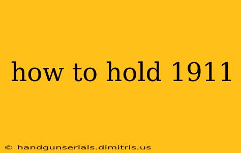 how to hold 1911