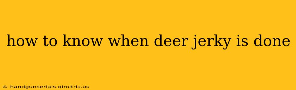 how to know when deer jerky is done