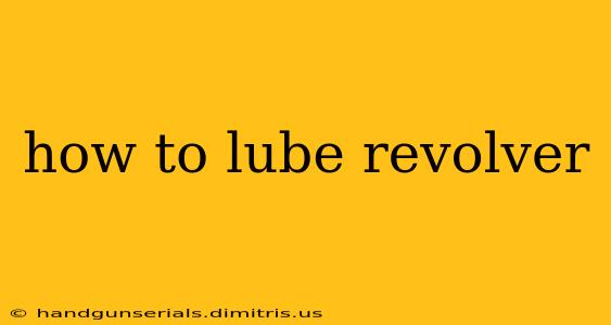 how to lube revolver