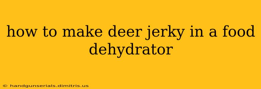 how to make deer jerky in a food dehydrator