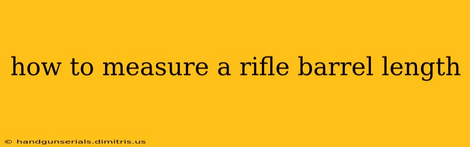 how to measure a rifle barrel length