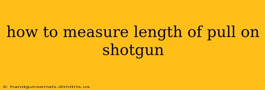 how to measure length of pull on shotgun