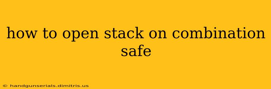 how to open stack on combination safe