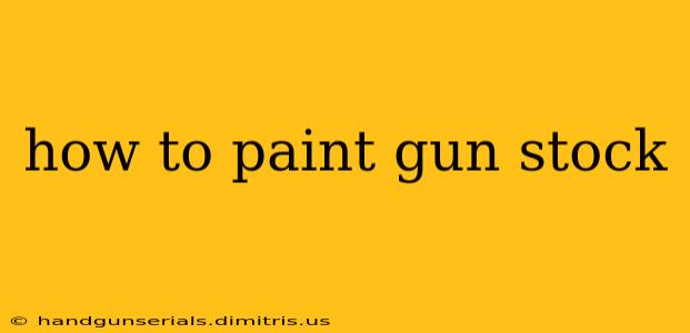 how to paint gun stock