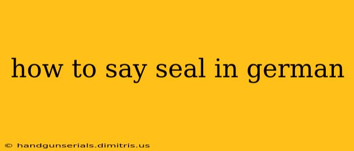 how to say seal in german