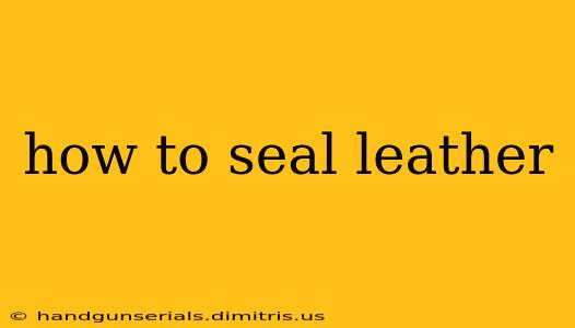 how to seal leather