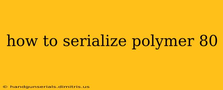 how to serialize polymer 80