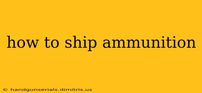 how to ship ammunition