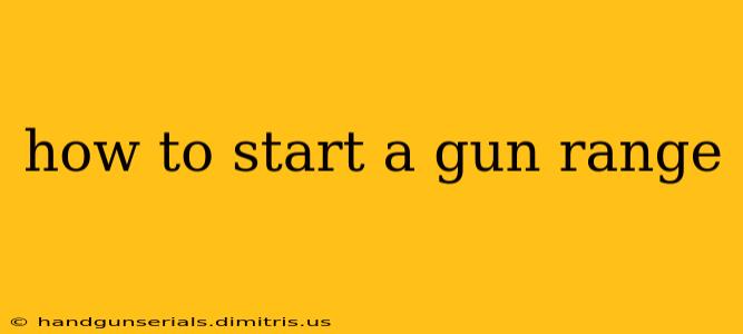 how to start a gun range