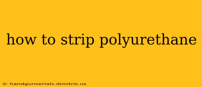 how to strip polyurethane