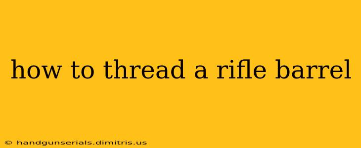 how to thread a rifle barrel