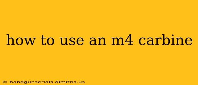 how to use an m4 carbine