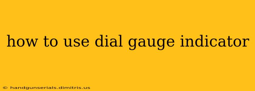 how to use dial gauge indicator