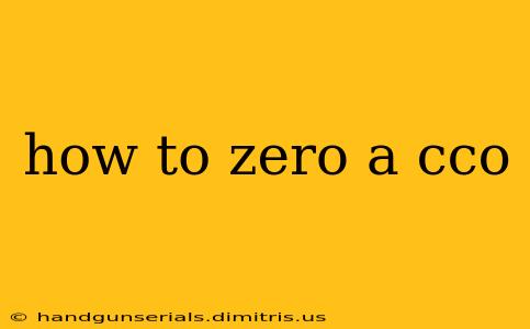 how to zero a cco