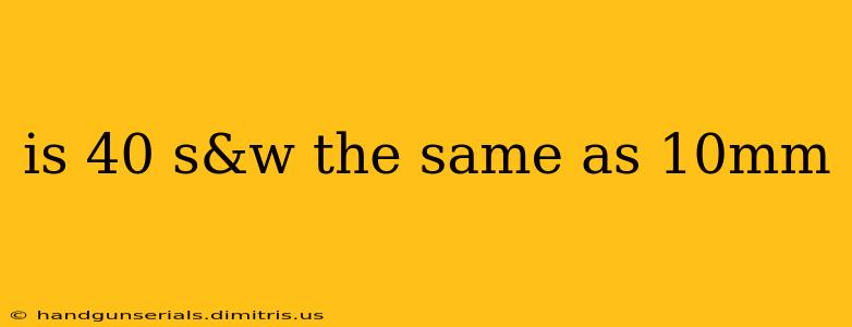 is 40 s&w the same as 10mm