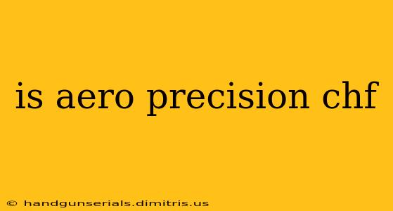 is aero precision chf