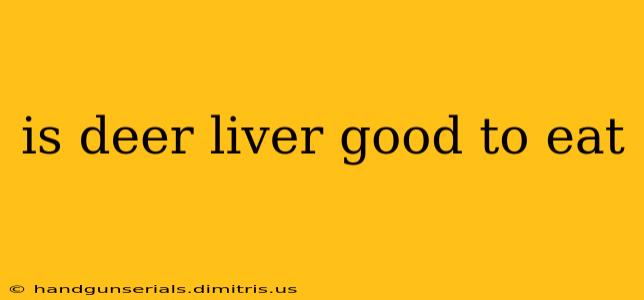 is deer liver good to eat