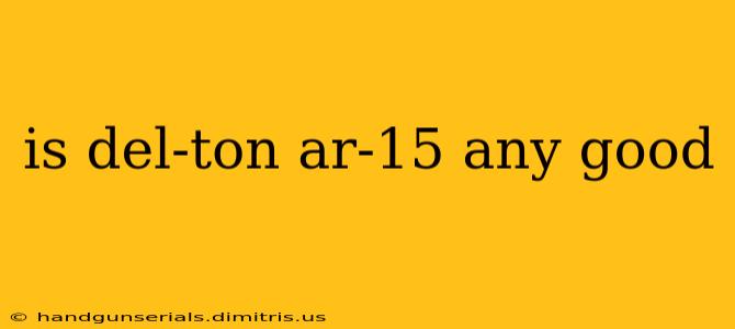 is del-ton ar-15 any good