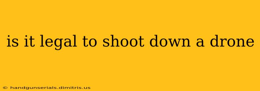 is it legal to shoot down a drone