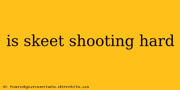 is skeet shooting hard