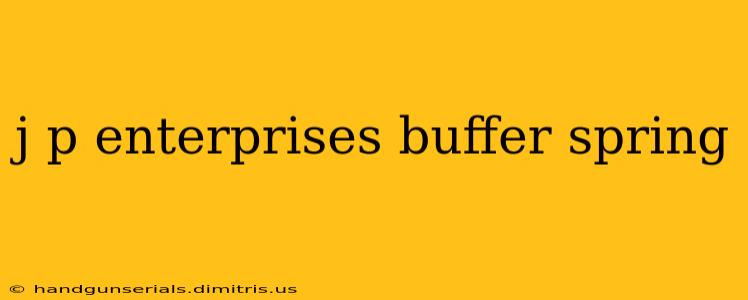 j p enterprises buffer spring