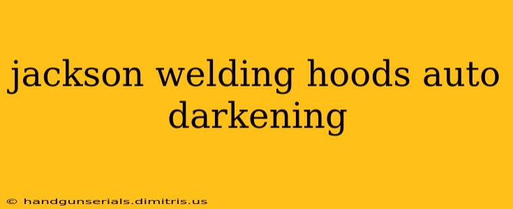 jackson welding hoods auto darkening