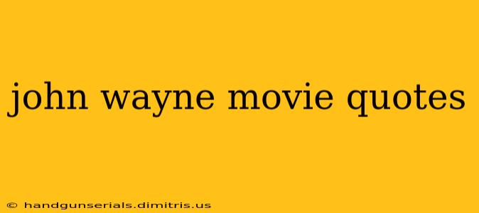 john wayne movie quotes