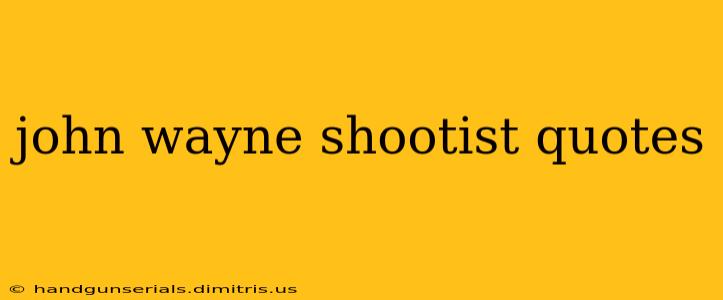 john wayne shootist quotes