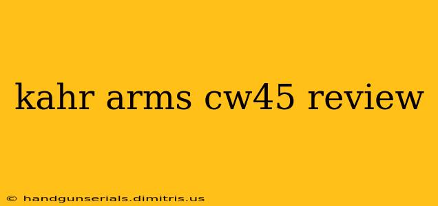 kahr arms cw45 review