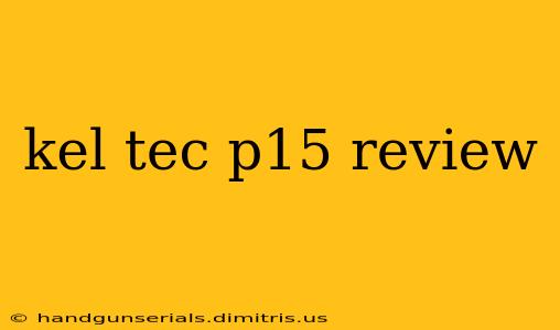 kel tec p15 review