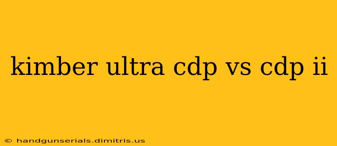 kimber ultra cdp vs cdp ii
