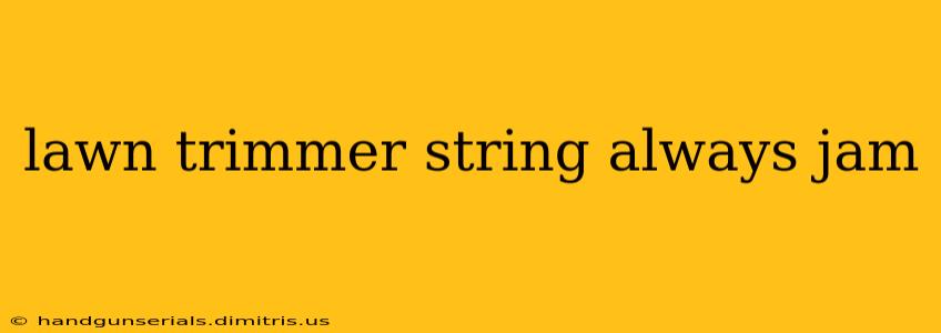 lawn trimmer string always jam