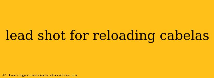 lead shot for reloading cabelas