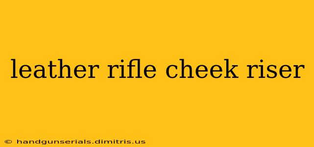 leather rifle cheek riser