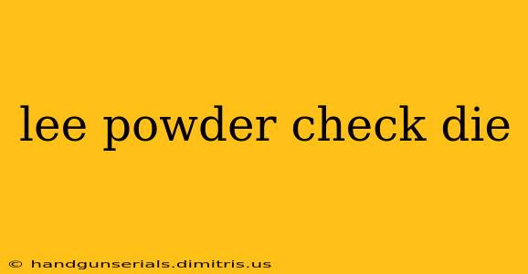 lee powder check die