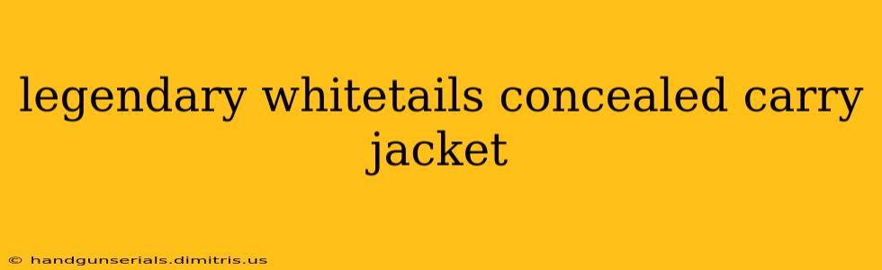 legendary whitetails concealed carry jacket