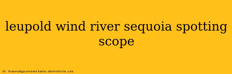 leupold wind river sequoia spotting scope