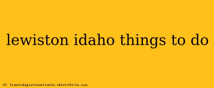 lewiston idaho things to do