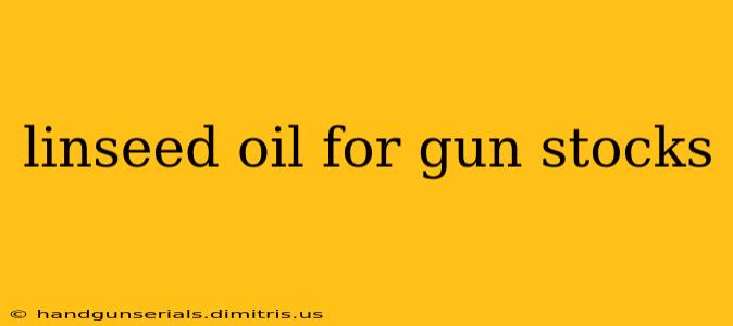 linseed oil for gun stocks